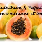 Glutathion & Papaïne L’alliance minceur et immunité
