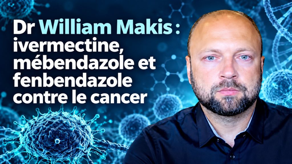 Dr William Makis : ivermectine, mébendazole et fenbendazole contre le cancer