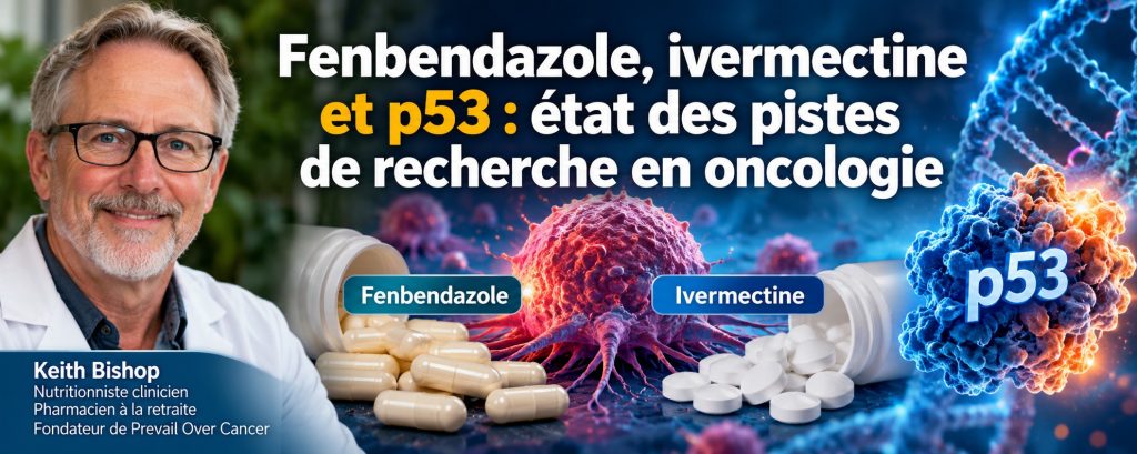 Keith Bishop Fenbendazole, ivermectine et p53